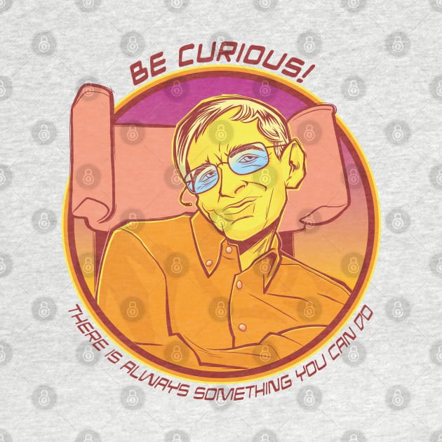 Be Curious - Stephen Hawking Quote by kgullholmen